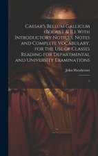 Caesar's Bellum Gallicum (Books I. & II.): With Introductory Notices, Notes and Complete Vocabulary, for the use of Classes Reading for Departmental a