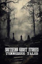 Southern Ghost Stories: Tennessee Tales