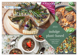 indulge plant-based - irresistibly delicious, vegan recipes for the year (Wall Calendar 2024 DIN A4 landscape), CALVENDO 12 Month Wall Calendar
