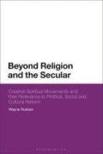 Beyond Religion and the Secular: Creative Spiritual Movements and Their Relevance to Political, Social and Cultural Reform