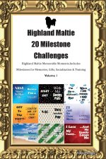 Highland Maltie 20 Milestone Challenges Highland Maltie Memorable Moments. Includes Milestones for Memories, Gifts, Socialization &  Training Volume 1