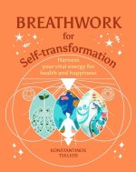 Breathwork for Self-Transformation: Harness Your Vital Energy for Health and Happiness