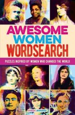 Awesome Women Wordsearch: Puzzles Inspired by Women Who Changed the World