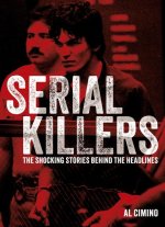 Serial Killers: The Shocking Stories Behind the Headlines