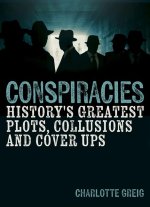 Conspiracies: History's Greatest Plots, Collusions and Cover Ups
