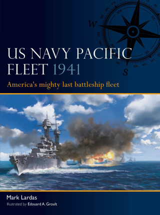 The Us Pacific Fleet 1941: America's Mighty Last Battleship Fleet