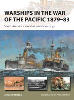 Warships in the War of the Pacific 1879-83: South America's Ironclad Naval Campaign