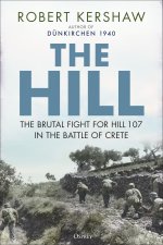 The Hill: The Fight for Hill 107 That Decided the Battle of Crete