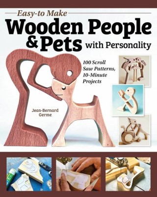 Easy-To-Make Wooden People & Pets with Personality: 100 Scroll Saw Patterns, 10-Minute Projects