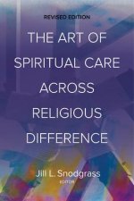 The Art of Spiritual Care Across Religious Difference: Revised Edition