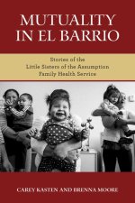 Mutuality in El Barrio: Stories of the Little Sisters of the Assumption Family Health Service