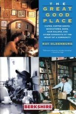 The Great Good Place: Cafes, Coffee Shops, Bookstores, Bars, Hair Salons, and Other Hangouts at the Heart of a Community