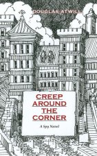 Creep Around the Corner: A Spy Novel