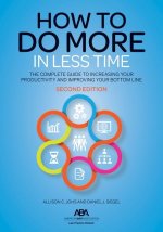 How to Do More in Less Time: The Complete Guide to Increasing Your Productivity and Improving Your Bottom Line