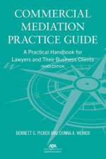 Commercial Mediation Practice Guide: A Practical Handbook for Lawyers and Their Business Clients