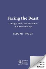 Facing the Beast: Courage, Faith, and Resistance in a New Dark Age