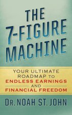 The 7-Figure Machine: Your Ultimate Roadmap to Endless Earnings and Financial Freedom