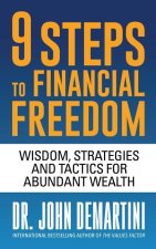 9 Steps to Financial Freedom: Wisdom, Strategies and Tactics for Abundant Wealth