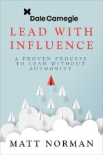 Dale Carnegie & Associates Presents Exercise Your Leadership Superpower: A How-To Manual on Becoming an Influential Leader Who Gets Others to Follow