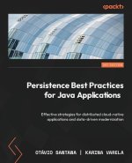 Persistence Best Practices for Java Applications: Effective strategies for distributed cloud-native applications and data-driven modernization