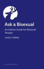 Ask a Bisexual: An Advice Guide for Bisexual People