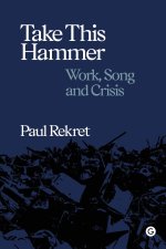 Take This Hammer: Work, Song, and Crisis