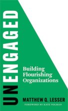 Unengaged: Building Flourishing Organizations
