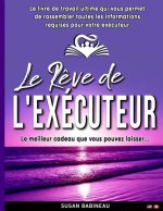 Le R?ve de L'exécuteur: Le livre de travail ultime vous aidant ? préparer votre succession pour votre exécuteur testamentaire (French Edition)