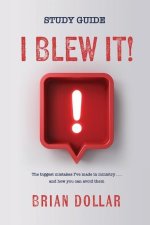 I Blew it! - Study Guide: The biggest mistakes I've made in ministry . . . and how you can avoid them