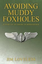 Avoiding Muddy Foxholes: A Story of an American Bombardier