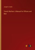 Trench Warfare: A Manual for Officers and Men