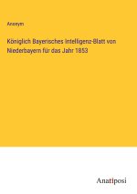 Königlich Bayerisches Intelligenz-Blatt von Niederbayern für das Jahr 1853