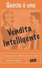 Questa ? Una Vendita Intelligente: L`Unica Guida Alle Vendite Di Cui Avrete Bisogno