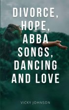 Divorce, Hope, Abba songs, dancing and love