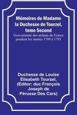 Mémoires de Madame la Duchesse de Tourzel, tome Second; Gouvernante des enfants de France pendant les années 1789 ? 1795