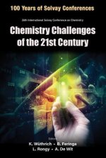 Chemistry Challenges of the 21st Century - Proceedings of the 100th Anniversary of the 26th Solvay Conference on Chemistry