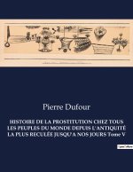 HISTOIRE DE LA PROSTITUTION CHEZ TOUS LES PEUPLES DU MONDE DEPUIS L'ANTIQUITÉ LA PLUS RECULÉE JUSQU'A NOS JOURS Tome V