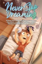 Never Stop Dreaming: Inspiring short stories of unique and wonderful girls about courage, self-confidence, talents, and the potential found