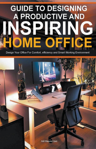 Guide To Designing A Productive And Inspiring Home Office