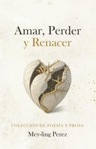 Amar, Perder Y Renacer: Poesia Y Prosa