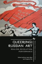 Queer(ing) Russian Art: Realism, Revolution, Performance