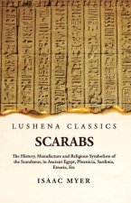 Scarabs The History, Manufacture and Religious Symbolism of the Scarab?us