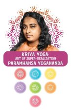 Kriya Yoga: Art of Super-Realization: Art of Super-Realization Paramhansa Yogananda