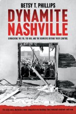 Dynamite Nashville: The Fbi, the Kkk, and the Bombers Beyond Their Control