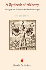 A Synthesis of Alchemy: An Enquiry into the Secrets of Hermetic Philosophy