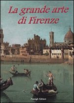 grande arte di Firenze. Musei e monumenti