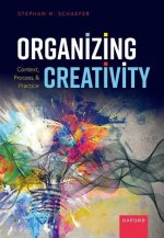 Organizing Creativity Context, Process and Practice  (Paperback)