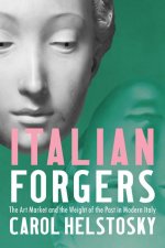 Italian Forgers – The Art Market and the Weight of the Past in Modern Italy