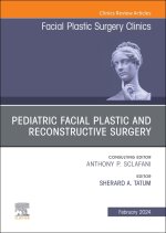 Pediatric Facial Plastic and Reconstructive Surgery, An Issue of Facial Plastic Surgery Clinics of North America