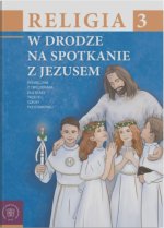 Religia. Szkoła podstawowa. Klasa 3. W drodze na spotkanie z Jezusem. Podręcznik